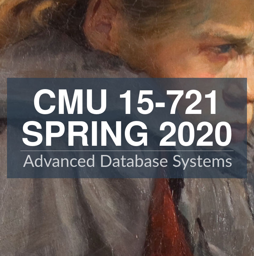 CMU 15-721 :: Advanced Database Systems (Spring 2020)