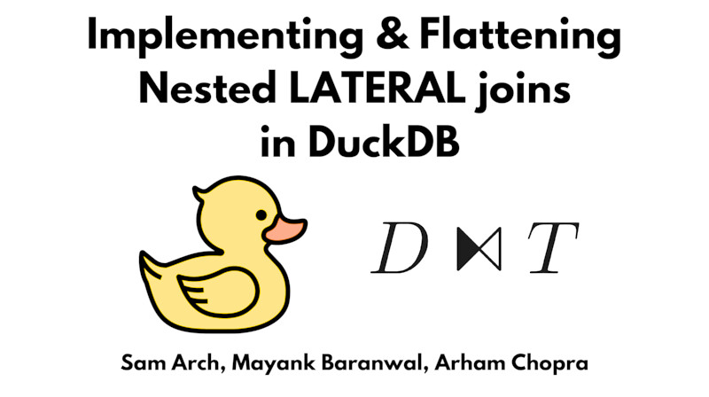 [PRESENTATION] Implementing and Flattening Nested LATERAL joins in DuckDB